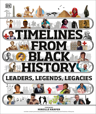 Timelines from Black History: Leaders, Legends, Legacies - DK, and Harper, Mireille (Foreword by)