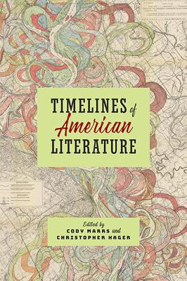 Timelines of American Literature - Marrs, Cody (Editor), and Hager, Christopher (Editor)