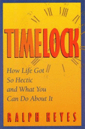 Timelock: How Life Got So Hectic and What You Can Do about It - Keyes, Ralph