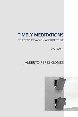 Timely Meditations, vol.1: Architectural Theories and Practices - Perez-Gomez, Alberto