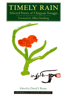 Timely Rain: Selected Poetry of Chogyam Trungpa - Trungpa, Chogyam, and Rome, David I (Editor), and Ginsberg, Allen (Foreword by)