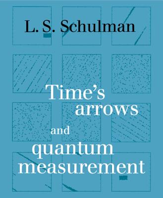 Time's Arrows and Quantum Measurement - Schulman, Lawrence S