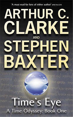 Time's Eye: A Time Odyssey Book One - Clarke, Arthur C., Sir, and Baxter, Stephen