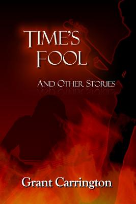 Time's Fool, and Other Stories - Carrington, Grant