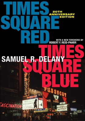 Times Square Red, Times Square Blue 20th Anniversary Edition - Delany, Samuel R, and Reid-Pharr, Robert F (Foreword by)