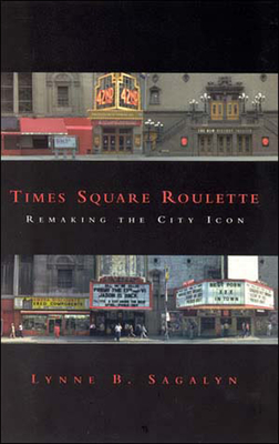 Times Square Roulette: Remaking the City Icon - Sagalyn, Lynne B