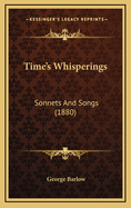 Time's Whisperings: Sonnets and Songs (1880)