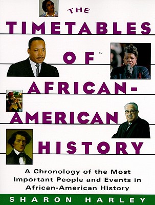 Timetables of African-American History: A Chronology of the Most Important People and Events in African-American History - Harley, Sharon