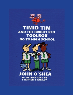 Timid Tim and the Bright Red Toolbox go to High School - O'Shea, John, and Stanley, Stephen (Illustrator)