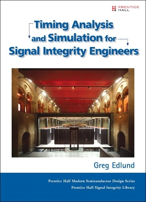 Timing Analysis and Simulation for Signal Integrity Engineers - Edlund, Greg
