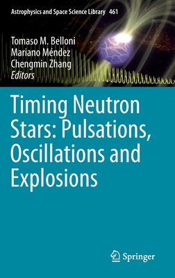 Timing Neutron Stars: Pulsations, Oscillations and Explosions - Belloni, Tomaso M (Editor), and Mndez, Mariano (Editor), and Zhang, Chengmin (Editor)
