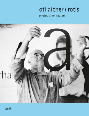 Timm Rautert: Otl Aicher / Rotis - Rautert, Timm (Text by), and Eskildsen, Ute (Editor), and Steidl, Gerhard (Editor)