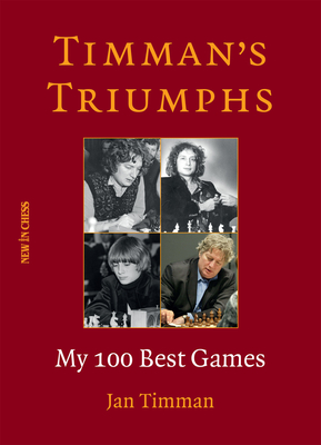 Timman's Triumphs: My 100 Best Games - Timman, Jan