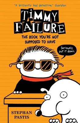 Timmy Failure: The Book You're Not Supposed to Have - 