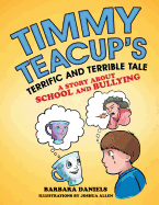 Timmy Teacup's Terrific and Terrible Tale: A Story about School and Bullying