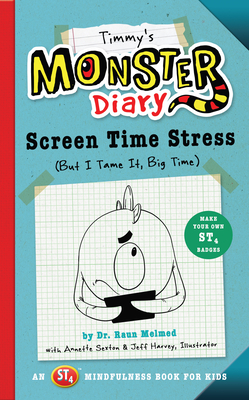 Timmy's Monster Diary: Screen Time Stress (But I Tame It, Big Time) - Sexton, Annette, and Melmed, Raun