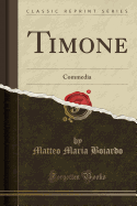 Timone: Commedia (Classic Reprint)