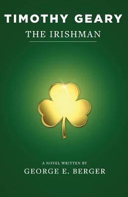 Timothy Geary: The Irishman - Berger, George E