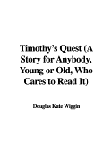 Timothy's Quest (a Story for Anybody, Young or Old, Who Cares to Read It)