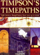 Timpson's Time Paths: Journeys Through History from the Stone Age to Steam