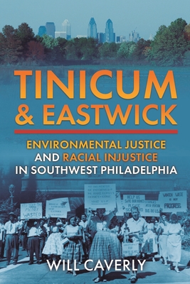 Tinicum & Eastwick: Environmental Justice and Racial Injustice in Southwest Philadelphia - Caverly, Will