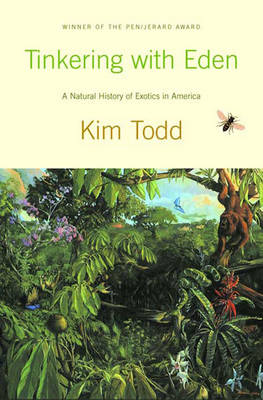 Tinkering with Eden: A Natural History of Exotics in America - Todd, Kim