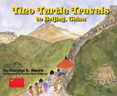 Tino Turtle Travels to Beijing, China - Ahern, Carolyn L