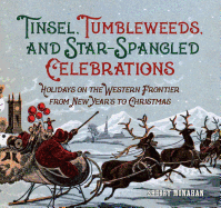Tinsel, Tumbleweeds, and Star-Spangled Celebrations: Holidays on the Western Frontier from New Year's to Christmas