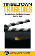 Tinseltown Tragedies: Celebrity Deaths That Rocked Hollywood And The World Vol.2