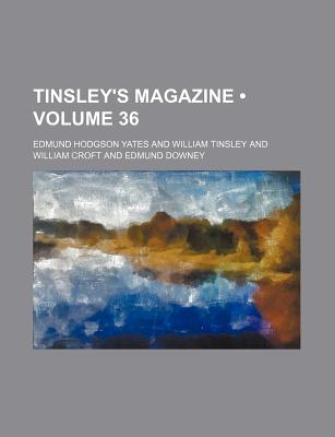 Tinsley's Magazine (Volume 36) - Yates, Edmund Hodgson