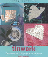 Tinwork: Decorative Tin Craft Projects for the Home