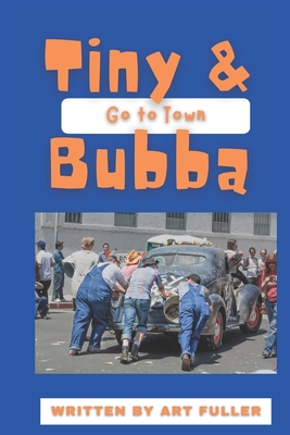 Tiny and Bubba Go To Town - Fuller, Art