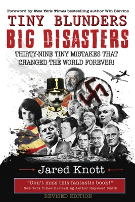 Tiny Blunders/Big Disasters: Thirty-Nine Tiny Mistakes That Changed the World Forever (Revised Edition) - Blevins, Win (Foreword by), and Knott, Jared