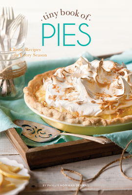 Tiny Book of Pies: Classic Recipes for Every Season - Depiano, Phyllis Hoffman (Editor)