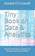 Tiny Book on Data & Analytics: Practical and Basic Concepts for Everyday Data and Analytics