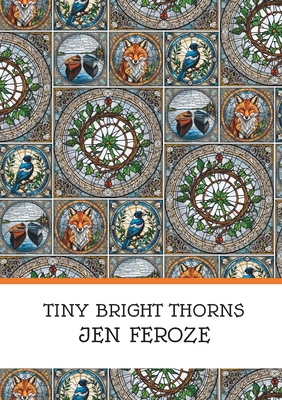 Tiny Bright Thorns - Feroze, Jen