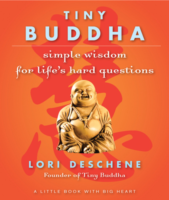 Tiny Buddha: Simple Wisdom for Life's Hard Questions - Deschene, Lori