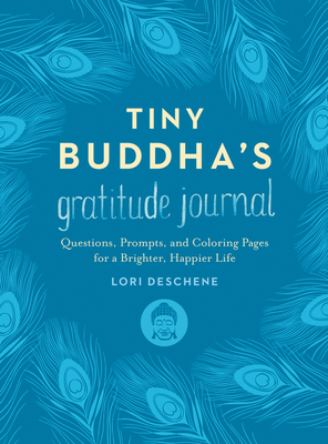 Tiny Buddha's Gratitude Journal: Questions, Prompts, and Coloring Pages for a Brighter, Happier Life - Deschene, Lori
