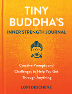 Tiny Buddha's Inner Strength Journal: Creative Prompts and Challenges to Help You Get Through Anyt