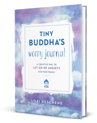 Tiny Buddha's Worry Journal: A Creative Way to Let Go of Anxiety and Find Peace - Deschene, Lori
