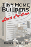 Tiny Home Builders' Legal Handbook: Legal Guidelines for the Tiny-Homes-on-Wheels Industry