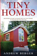 Tiny Homes: Beginner's Guide to Smart Ideas of Tiny Homes in 400 Square Feet or Less