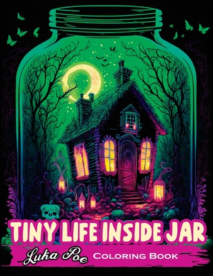 Tiny Life Inside Jar Coloring Book: An Enchanting Coloring Experience of Miniature Worlds Captured in Jars - Poe, Luka