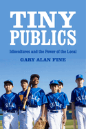 Tiny Publics: A Theory of Group Action and Culture