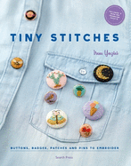 Tiny Stitches: Buttons, Badges, Patches and Pins to Embroider