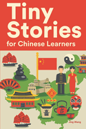 Tiny Stories for Chinese Learners: Short Stories in Chinese for Beginners and Intermediate Learners