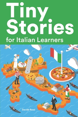 Tiny Stories for Italian Learners: Short Stories in Italian for Beginners and Intermediate Learners - Rossi, Davide