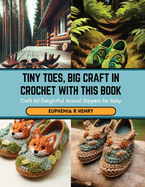 Tiny Toes, Big Craft in Crochet with this Book: Craft 60 Delightful Animal Slippers for Baby