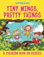 Tiny Wings, Pretty Things (a Coloring Book on Fairies)