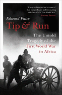 Tip and Run: The Untold Tragedy of the First World War in Africa